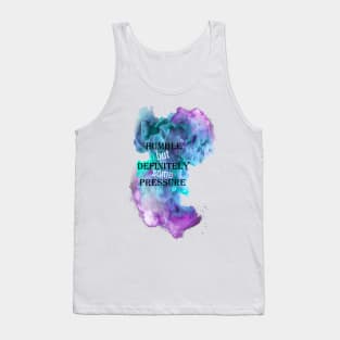 humble but definitely some pressure Tank Top